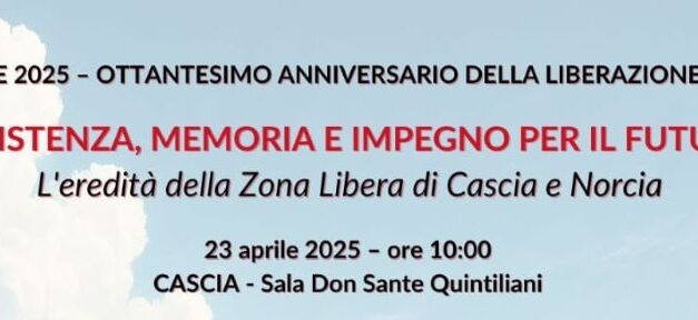 “Resistenza, memoria e impegno per il futuro. L’eredità della Zona Libera di Cascia e Norcia” – Cascia, 23 aprile 2025